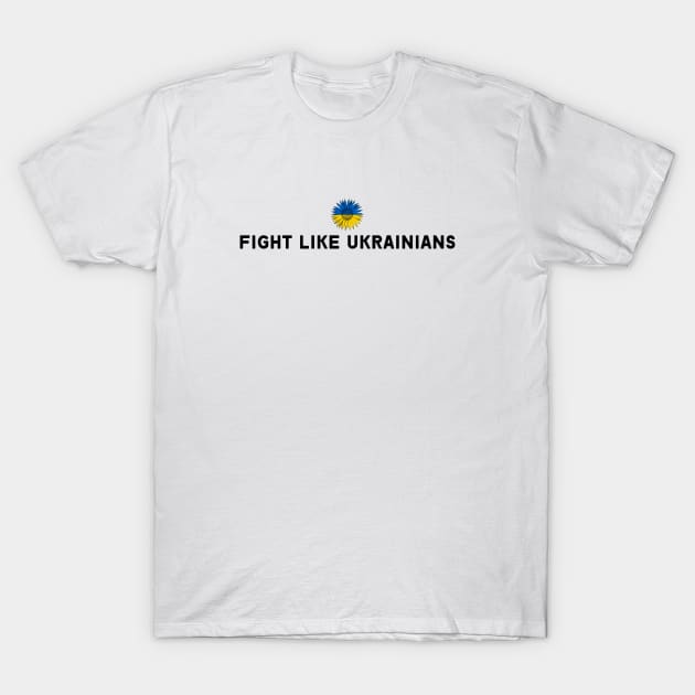 FIGHT LIKE UKRAINIANS T-Shirt by Myartstor 